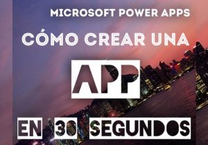crear tu app en 30 segundos con Microsoft PowerApps