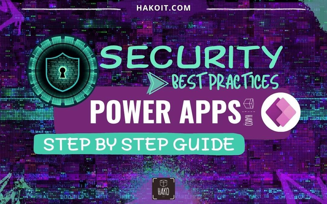 Power Apps Security Best Practices: A Comprehensive Guide