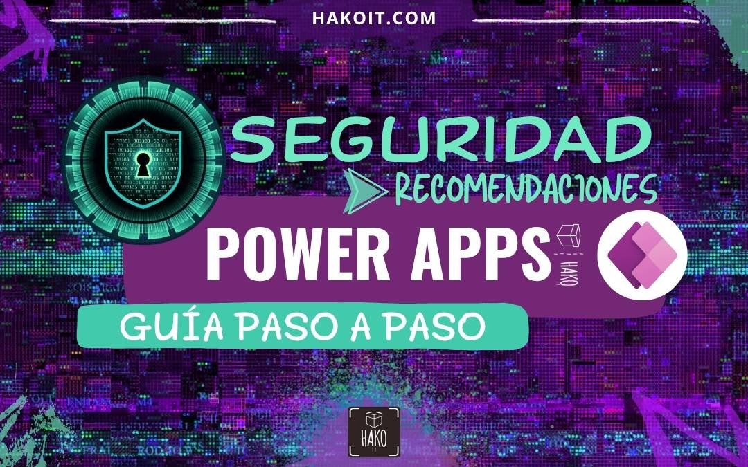 Seguridad en Power Apps: Best Practices y Recomendaciones | Power Apps